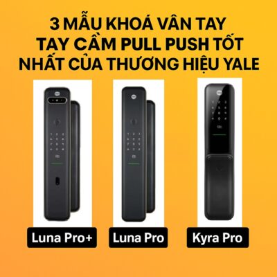 3 Mẫu Khoá Vân Tay Tay Cầm Pull Push Tốt Nhất Của Thương Hiệu Yale